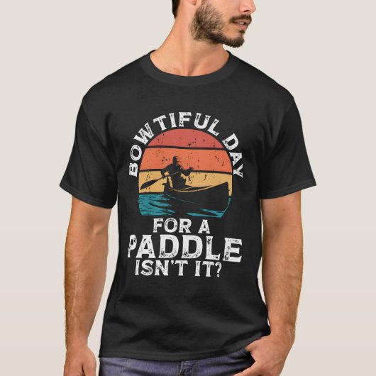 Bowtiful Day For A Paddle Isn'T It Backprint Canoe T-Shirt (Vorderseite)