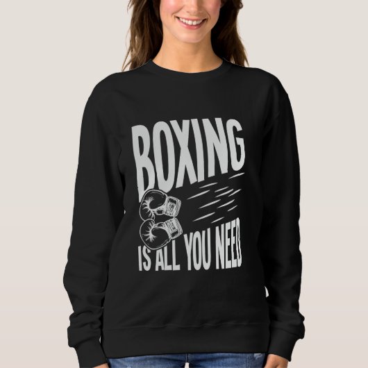 Boxen ist alles, was Sie brauchen Sweatshirt (Vorderseite)