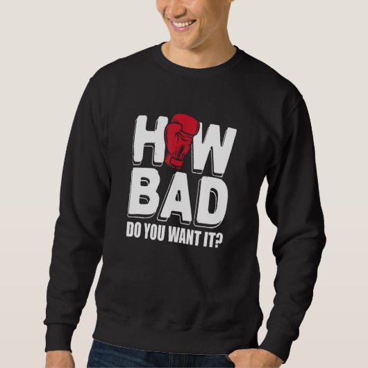 Boxen, wie schlecht du es Will Sweatshirt (Vorderseite)