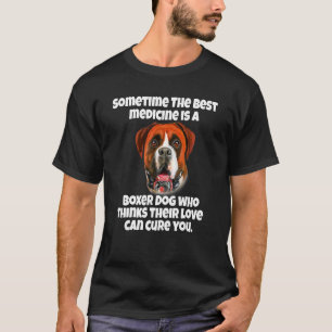 Boxer Dog Besitzer Irgendwann die beste Medizin is T-Shirt