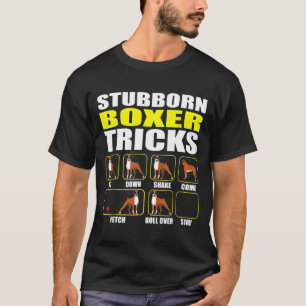 Boxer Dog Stubborn Boxer Tricks Boxer T-Shirt