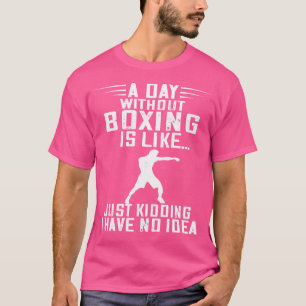 Boxer ein Tag ohne Boxen Kickboxer Kickboxing Bo T-Shirt