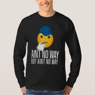 Boy Ain T No Way Funny Trending Meme Rap Tropfen C T-Shirt