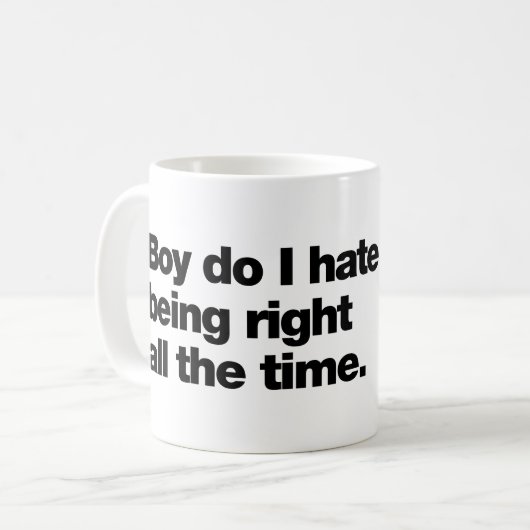 Boy do I hate being right all the time Kaffeetasse (Vorderseite Links)