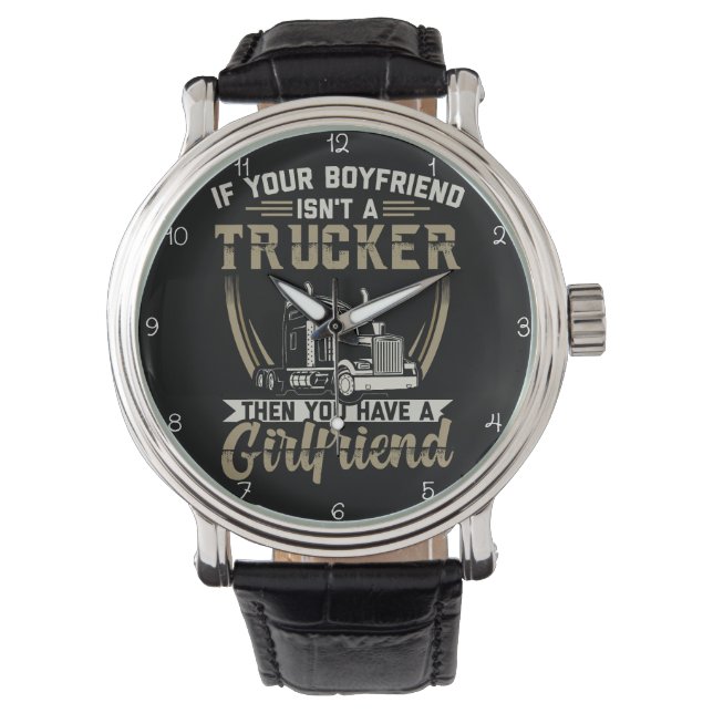 Boyfriend Isn't Trucker? You Have Girlfriend! Armbanduhr (Vorderseite)