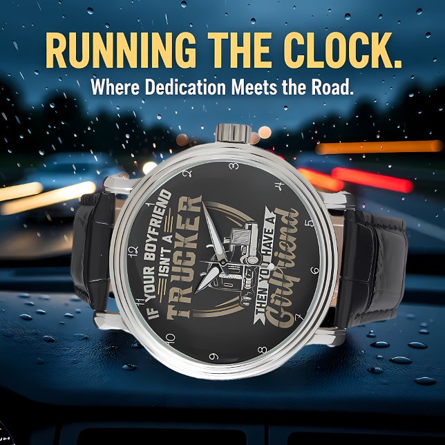 Boyfriend Isn't Trucker? You Have Girlfriend! Armbanduhr (Von Creator hochgeladen)