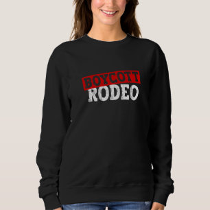 Boykott Rodeo Anti-Rodeo-Protest Tierrechte 1 Sweatshirt