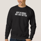 Boys In Books Are Just Better, Funny Reading Books Sweatshirt (Vorderseite)