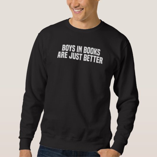 Boys In Books Are Just Better, Funny Reading Books Sweatshirt (Vorderseite)