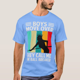 Boys Move OverThey Call Me The Ball BreakerBilliar T-Shirt