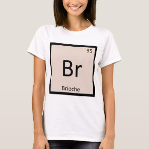 Br - Periodische Tabelle für Brioche-Konditorei T-Shirt