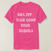 Bra aus dem Haar Pour Tequila T-Shirt (Design vorne)