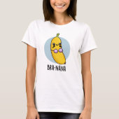 Bra-nana Funny Banana Bra Pun T-Shirt (Vorderseite)