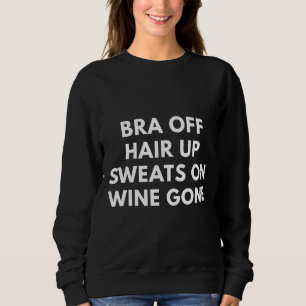 Bra Off Hair Up Sweats on Wine Gone Relaxter Fit Sweatshirt
