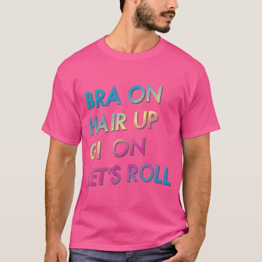 Bra on Hair Up Gi on Let's Roll Jiu-Jitsu Bjj Te T-Shirt (Vorderseite)