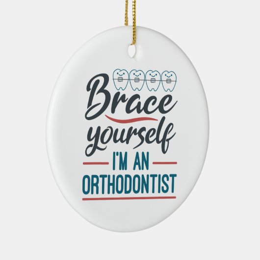 Brace Yourself I'm An Orthodontist Keramik Ornament (Rechts)