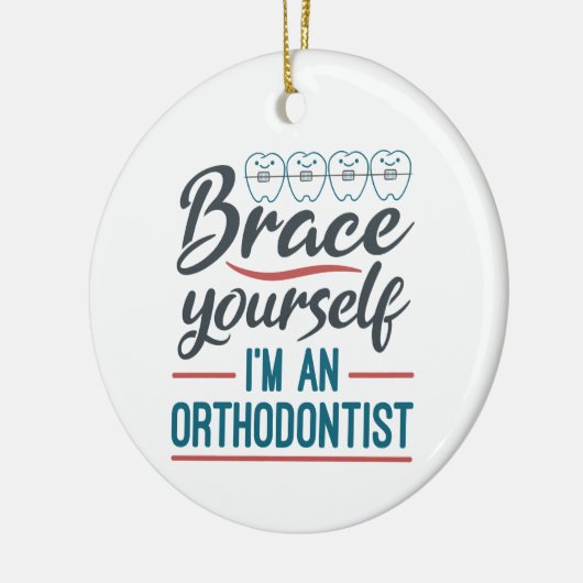 Brace Yourself I'm An Orthodontist Keramik Ornament (Links)