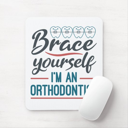 Brace Yourself I'm An Orthodontist Mousepad (Mit Mouse)