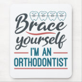 Brace Yourself I'm An Orthodontist Mousepad (Vorne)