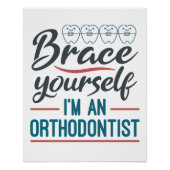 Brace Yourself I'm An Orthodontist Poster (Vorderseite)