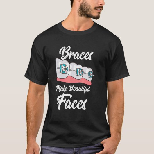 Braces machen schöne Gesichter T-Shirt (Vorderseite)
