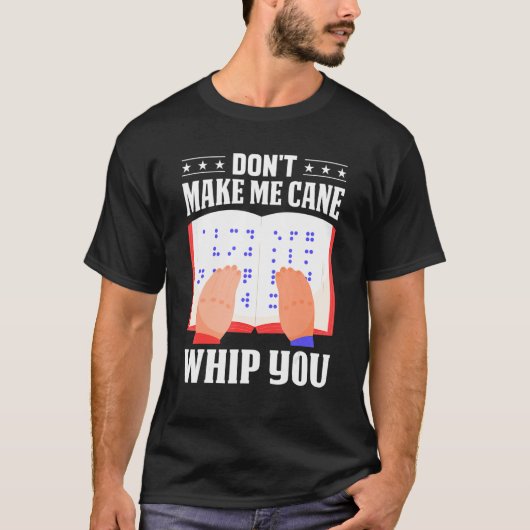 Braille Don't Make Me Cane Whip You Men Women Colo T-Shirt (Vorderseite)