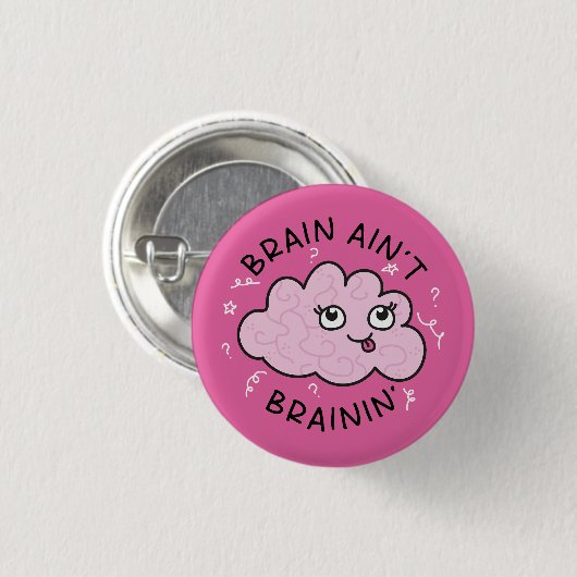 Brain Ain't Brainin Abzeichen Button Niedlich (Vorne & Hinten)