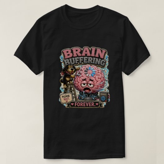 Brain Buffering Forever Persönliches Lustiges T-Shirt (Design vorne)