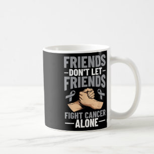 Brain Cancer Friends nicht Lassend Freunde zur Kre Kaffeetasse