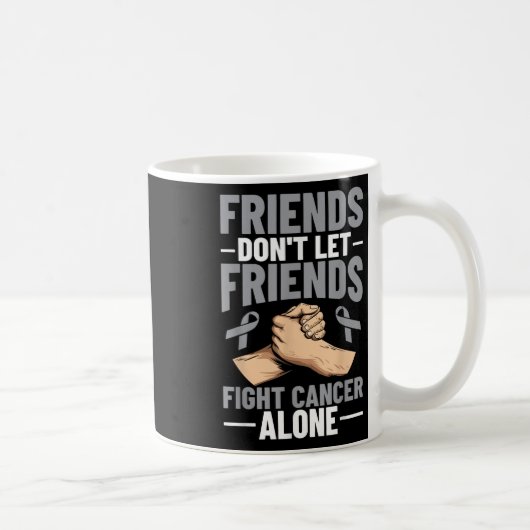 Brain Cancer Friends nicht Lassend Freunde zur Kre Kaffeetasse (Rechts)