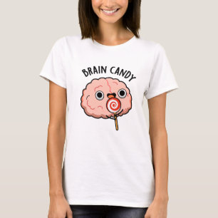 Brain Candy Funny Brain Anatomie Pun T-Shirt
