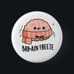 Brain Freeze Funny Biology Anatomie Pun Button<br><div class="desc">Brain Freeze Funny Biology Anatomy Pun hat ein niedliches Gehirn,  das seinen Lieblingsschal trägt,  weil er zittert. Perfektes Pun-Geschenk für Familie und Freunde,  die niedliche Gehirnpistolen Liebe.</div>