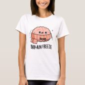 Brain Freeze Funny Biology Anatomie Pun T-Shirt (Vorderseite)