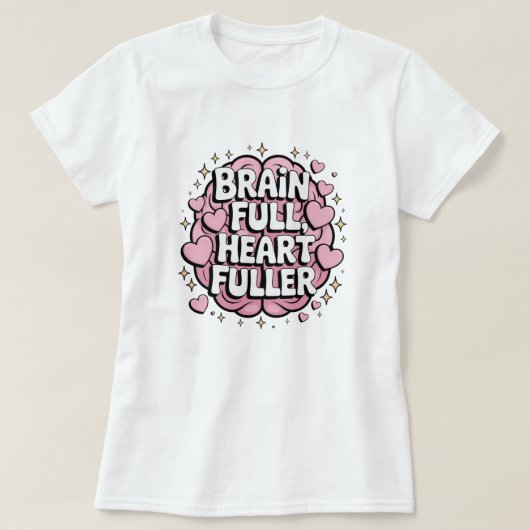 Brain Full, Heart Fuller - ADHD Positivity Sticker T-Shirt (Design vorne)