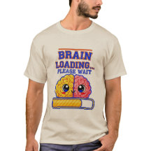 Brain Loading… Please Wait – Funny School T-Shirt