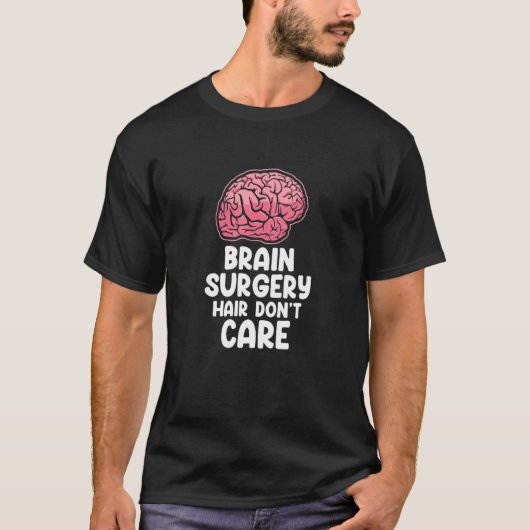 Brain Surgery Hair Don't Care Neurosurgery Recover T-Shirt (Vorderseite)