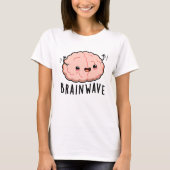 Brain Wave Funny Anatomy Pun T-Shirt (Vorderseite)