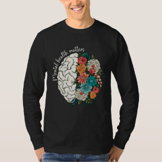 Brain Wildflowers Mental Health Matters Caring & S T-Shirt