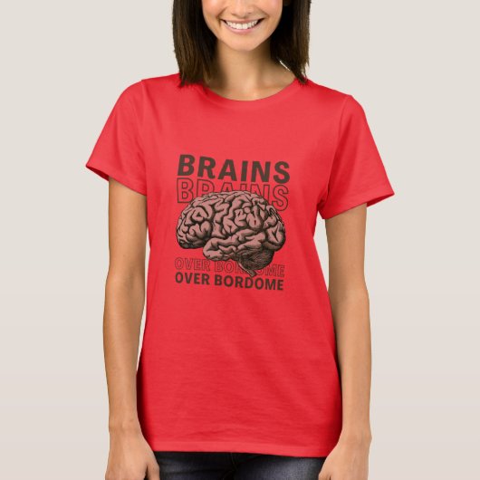 Brains Over Bordome T-Shirt (Vorderseite)