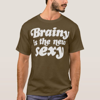 Brainy ist die neue Sexy T-Shirt