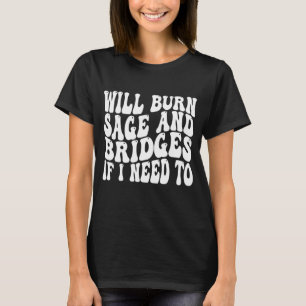 Brand Sage und Brücken, wenn ich sarkastisch muss T-Shirt