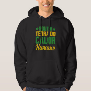 Brasil Sou Da Terra Do Calor Humano Brasileira Hoodie