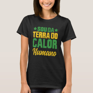 Brasil Sou Da Terra Do Calor Humano Brasileira T-Shirt