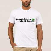 Brasilianer machen es besser T-Shirt (Vorderseite)