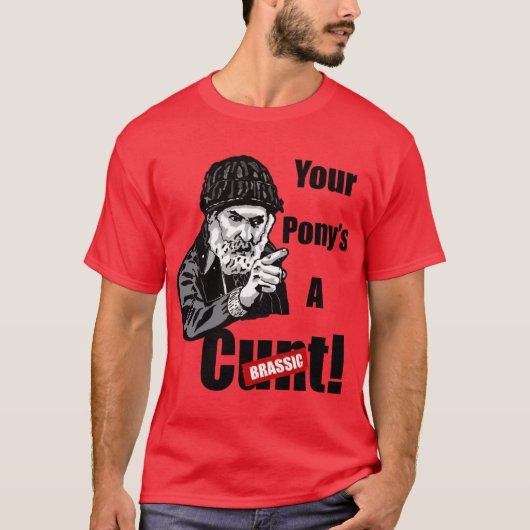 Brassic Farmer Jim Rant DEINE PONYS SIND EIN CT-Ko T-Shirt (Vorderseite)