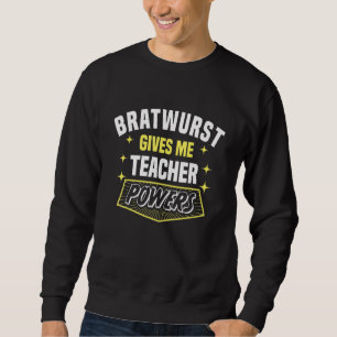 Bratwurst gibt mir Lehrerkräfte Professor Humor Sweatshirt