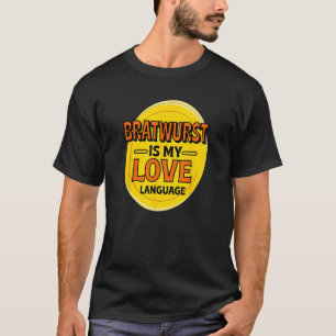 Bratwurst ist meine Liebe Feinschmecker Wurst Germ T-Shirt