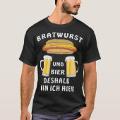 BRATWURST UND BIER, DESHALB BIN ICH HIER WESENTLIC T-Shirt (Vorderseite)