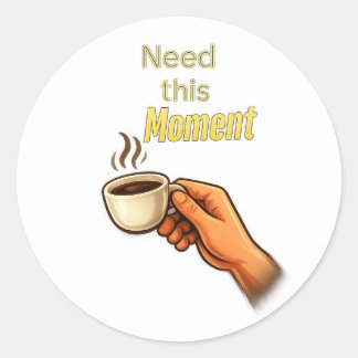 Brauche diesen Moment Lustiger Kaffee Liebhaber Ha Runder Aufkleber