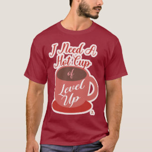Brauche Eine Tasse Level Up Gaming-Spaß Slogan T-Shirt